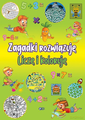 Zagadki rozwiązuję Liczę i koloruję [KSIĄŻKA]