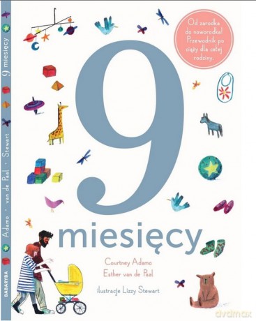 9 miesięcy. Od zarodka do noworodka [KSIĄŻKA]