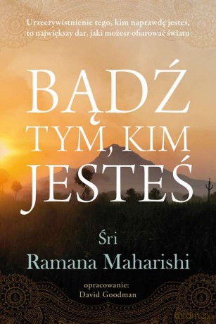 Bądź tym, kim jesteś - Ramana Maharishi [KSIĄŻKA]