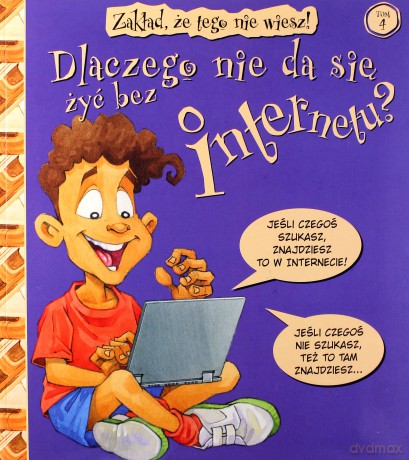 Dlaczego nie da się żyć bez internetu. Zakład, że tego nie wiesz! (Tom 4) [KSIĄŻKA]