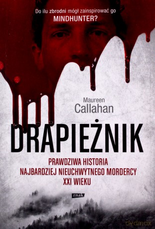 Drapieżnik. Prawdziwa historia najbardziej nieuchwytnego mordercy XXI wieku - Maureen Callaha [KSIĄŻKA]