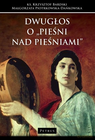 Dwugłos o Pieśni nad Pieśniami - Krzysztof Bardski, Małgorzata Piotrkowska-Dańkowska [KSIĄŻKA]