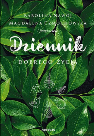 Dziennik dobrego życia - Magdalena Czmochowska, Karolina Nawój [KSIĄŻKA]