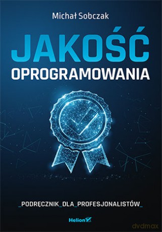 Jakość oprogramowania. Podręcznik dla profesjonalistów - Michał Sobczak [KSIĄŻKA]