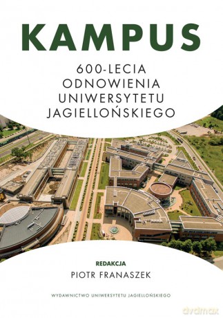 Kampus 600-lecia Odnowienia Uniwersytetu Jagiellońskiego [KSIĄŻKA]