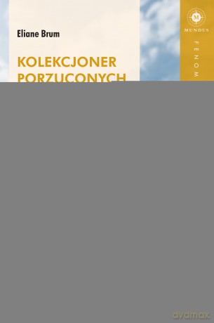 Kolekcjoner porzuconych dusz. Reportaże z Brazylii - Eliane Brum [KSIĄŻKA]