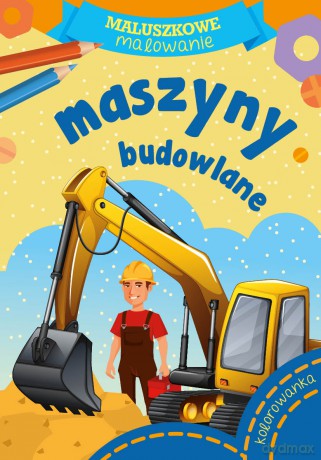 Maszyny budowlane. Maluszkowe malowanie [KSIĄŻKA]