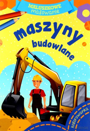 Maszyny budowlane. Maluszkowe malowanie [KSIĄŻKA]