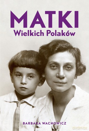 Matki Wielkich Polaków - Barbara Wachowicz [KSIĄŻKA]