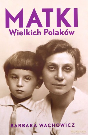 Matki Wielkich Polaków - Barbara Wachowicz [KSIĄŻKA]