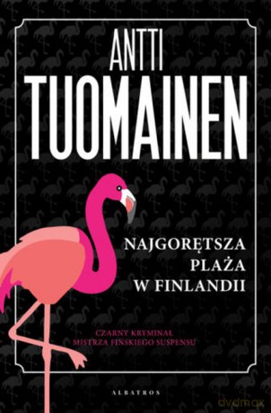 Najgorętsza plaża w finlandii - Antti Tuomainen [KSIĄŻKA]