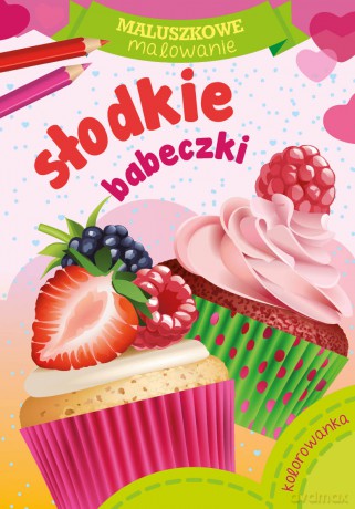 Słodkie babeczki. Maluszkowe malowanie [KSIĄŻKA]