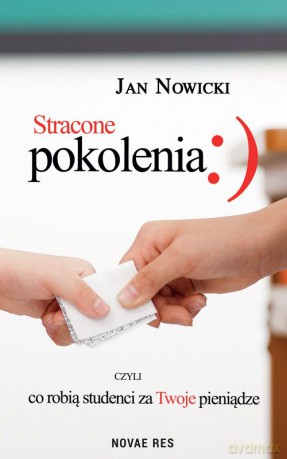 Stracone pokolenia, czyli co robią studenci za Twoje pieniądze - Jan Nowicki [KSIĄŻKA]