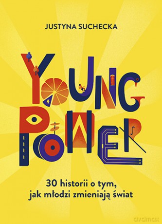 Young power! 30 historii o tym, jak młodzi zmieniają świat - Justyna Suchecka [KSIĄŻKA]