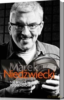 Nie wierzę w życie pozaradiowe - Marek Niedźwiecki [KSIĄŻKA]