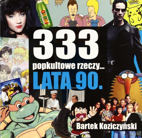 333 popkultowe rzeczy... lata 90 - Bartek Koziczyński [KSIĄŻKA]