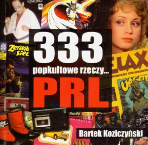 333 popkultowe rzeczy... PRL - Bartek Koziczyński [KSIĄŻKA]
