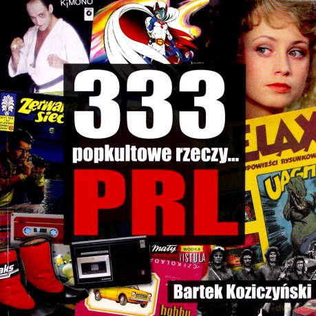 333 popkultowe rzeczy... PRL - Bartek Koziczyński [KSIĄŻKA]