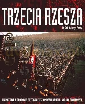 Trzecia Rzesza. Unikatowe kolorowe fotografie z okresu Drugiej Wojny Światowej - George Forty [KSIĄŻKA]