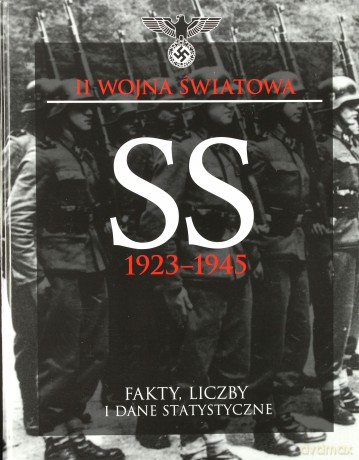 II wojna światowa. SS 1923-1945. Fakty, liczby i dane statystyczne - Chris McNab [KSIĄŻKA]