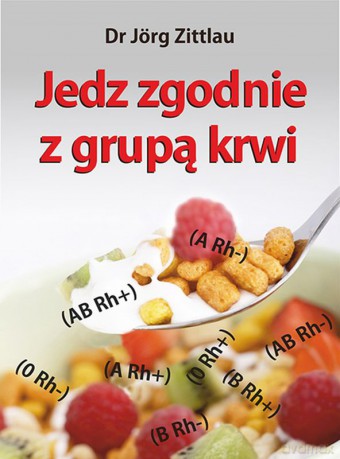 Jedz zgodnie z grupą krwi - Jorg Zittlau [KSIĄŻKA]