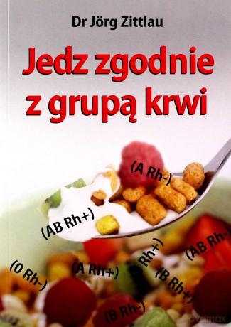 Jedz zgodnie z grupą krwi - Jorg Zittlau [KSIĄŻKA]