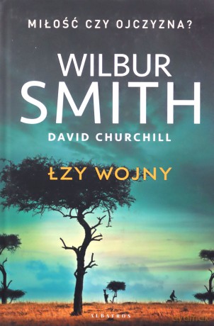 Łzy wojny - Wilbur Smith, David Churchill [KSIĄŻKA]
