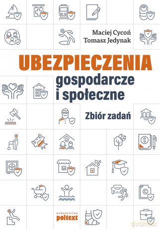 Ubezpieczenia gospodarcze i społeczne. Zbiór zadań - Maciej Cycoń, Tomasz Jedynak [KSIĄŻKA]