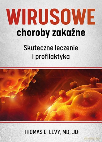 Wirusowe choroby zakaźne. Skuteczne leczenie i profilaktyka - Thomas E. Levy [KSIĄŻKA]