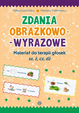 Zdania obrazkowo-wyrazowe materiał do terapii głosek sz, ż, cz, dż - Małgorzata Kobus, Marzena Polinkiewicz [KSIĄŻKA]