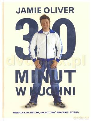30 minut w kuchni. Rewolucyjna metoda jak gotować smacznie i szybko - Jamie Oliver [KSIĄŻKA]