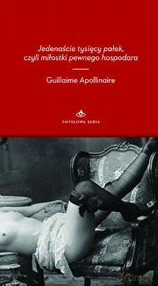 Jedenaście tysięcy pałek, czyli miłostki pewnego hospodara - Guillaume Apollinaire [KSIĄŻKA]