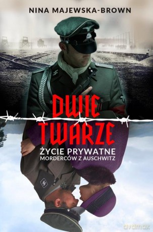 Dwie twarze Życie prywatne morderców z Auschwitz - Nina Majewska-Brown [KSIĄŻKA]