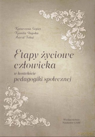Etapy życiowe człowieka w kontekście pedagogiki społecznej - Katarzyna Segiet, Kamila Słupska [KSIĄŻKA]