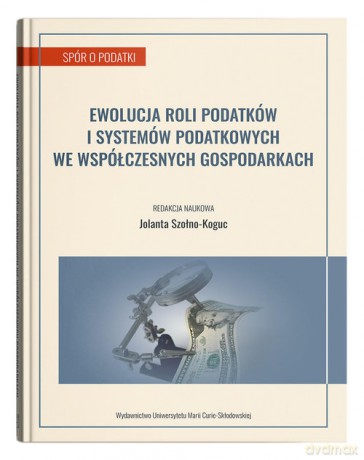 Ewolucja roli podatków i systemów podatkowych we współczesnych gospodarkach [KSIĄŻKA]