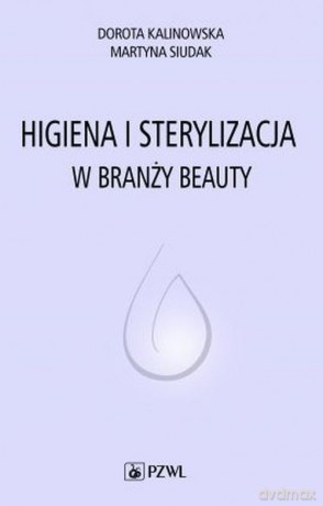Higiena i sterylizacja w branży beauty - Kalinowska Dorota, Siu Martyna [KSIĄŻKA]
