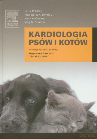 Kardiologia psów i kotów - Larry P. Tilley, Francis W. K. Smith [KSIĄŻKA]