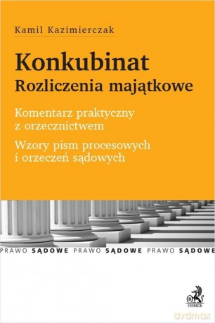 Konkubinat Rozliczenia majątkowe Komentarz - Kamil Kazimierczak [KSIĄŻKA]