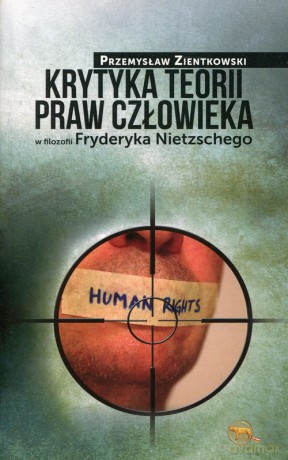 Krytyka teorii praw człowieka w filozofii Fryderyka Nietzschego - Przemysław Zientkowski [KSIĄŻKA]