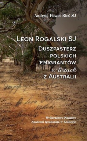 Leon Rogalski SJ - duszpasterz polskich emigrantów w listach z Australii - Andrzej Paweł Bieś [KSIĄŻKA]