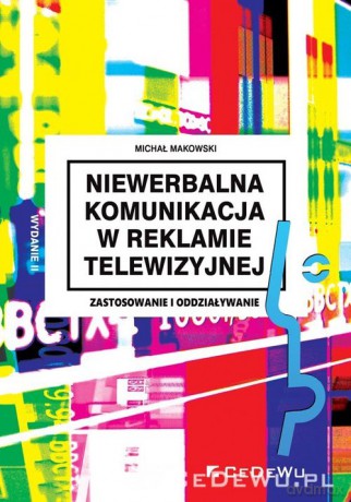 Niewerbalna komunikacja w reklamie telewizyjnej - Michał Makowski [KSIĄŻKA]