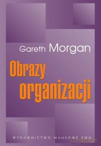Obrazy organizacji - Gareth Morgan [KSIĄŻKA]
