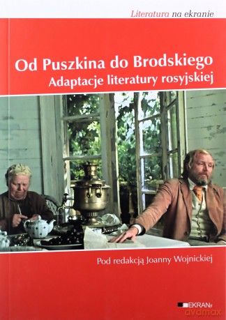 Od Puszkina do Brodskiego Adaptacje literatury Rosyjskiej - Joanna Wojnicka [KSIĄŻKA]