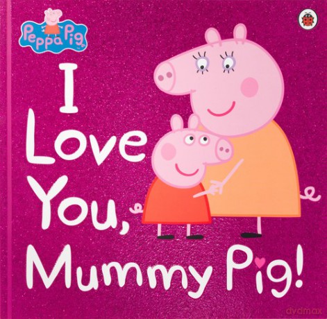 Peppa Pig: I Love You, Mummy Pig [KSIĄŻKA]