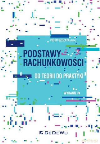 Podstawy rachunkowości od teorii do praktyki [KSIĄŻKA]