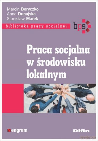 Praca socjalna w środowisku lokalnym - Marcin Boryczko, Anna Dunajska [KSIĄŻKA]