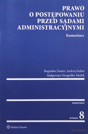 Prawo o postępowaniu przed sądami administracyjnymi Komentarz - Bogusław Dauter, Andrzej Kabat [KSIĄŻKA]