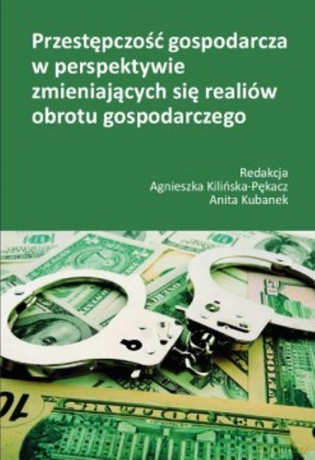 Przestępczość gospodarcza w perspektywie zmieniających się realiów obrotu gospodarczego [KSIĄŻKA]