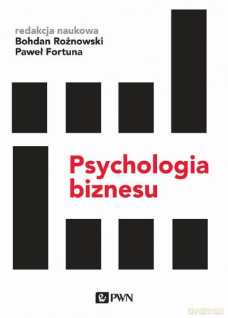 Psychologia biznesu - Bohdan Rożnowski, Paweł Fortuna [KSIĄŻKA]