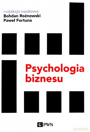 Psychologia biznesu - Bohdan Rożnowski, Paweł Fortuna [KSIĄŻKA]